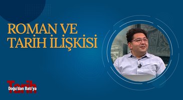 Roman ve tarih ilişkisi | Doğu'dan Batı'ya Tarih