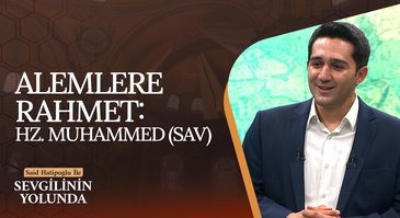 Alemlere Rahmet: Hz. Muhammed (SAV) | Sevgilinin Yolunda