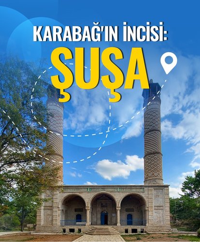Karabağ’ın incisi: Şuşa
