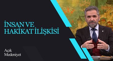 İnsan ve Hakikat İlişkisi I Açık Medeniyet