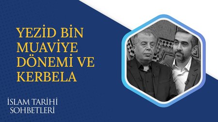 Yezid Bin Muaviye Dönemi ve Kerbela I İslam Tarihi Sohbetleri