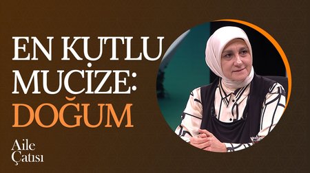 En Kutlu Mucize: Doğum | Aile Çatısı