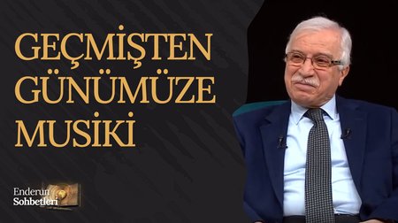 Geçmişten Günümüze Musiki | Enderun Sohbetleri