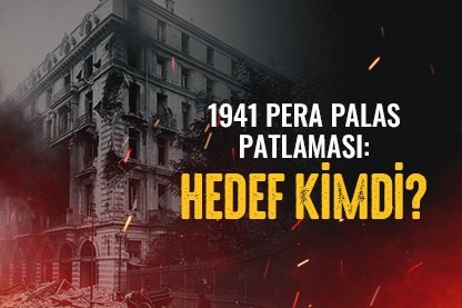 1941 Pera Palas Patlaması: Hedef Kimdi?