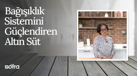 Bağışıklık Sistemini Güçlendiren Altın Süt | Sofra 