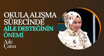 Okula Alışma Sürecinde Aile Desteğinin Önemi | Aile Çatısı