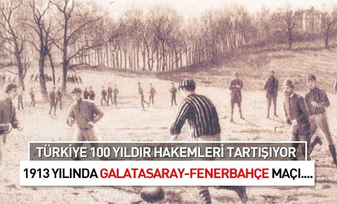 Türkiye 100 yıldır hakemleri tartışıyor