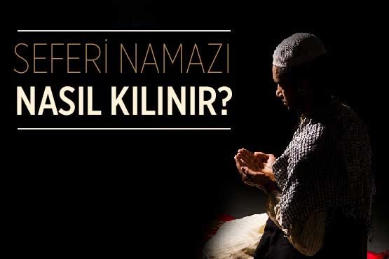 seferilik nedir seferi namazi nasil