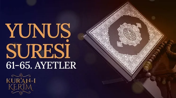 Yunus Suresi 61-65. ayetler