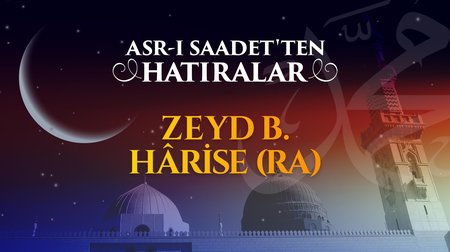 Allah Resulu'nün (SAV) manevi evladı Zeyd b. Hârise (r.anh)