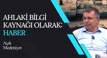 Ahlaki Bilgi Kaynağı Olarak: Haber I Açık Medeniyet