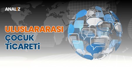 Uluslararası Çocuk Ticareti | Analiz 