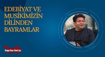 Edebiyat ve Musikimizin Dilinden Bayramlar | Doğu'dan Batı'ya Tarih