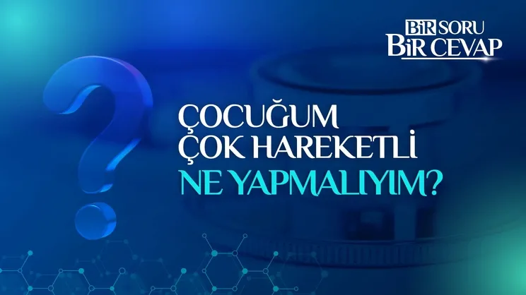 Çocuğum çok hareketli ne yapmalıyım?