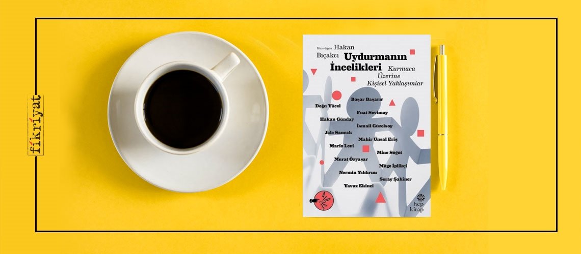 Uydurmanın İncelikleri: Kurmaca Üzerine Kişisel Yaklaşımlar