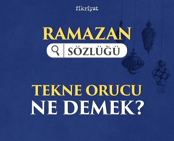 Tekne Orucu ne demek?