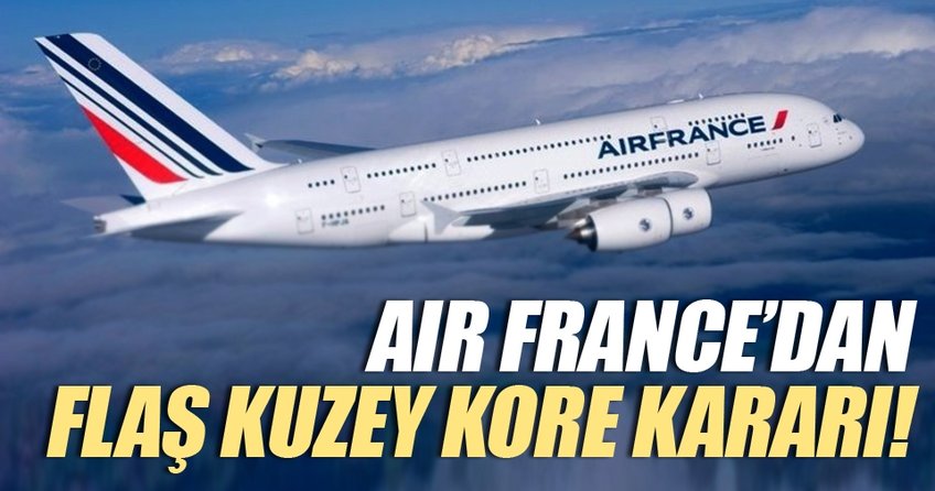 Air France Kuzey Kore’deki uçuşa yasak alanları genişletti