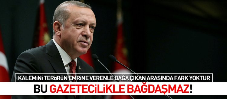 Erdoğan: Bu gazetecilikle bağdaşmaz