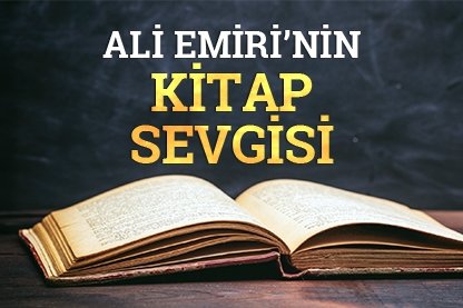 Ali Emiri’nin kitap sevgisi