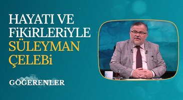 Hayatı ve fikirleriyle Süleyman Çelebi I Göğerenler