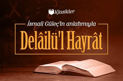 İsmail Güleç’in Anlatımıyla Delailü’l Hayrat - Klasikler