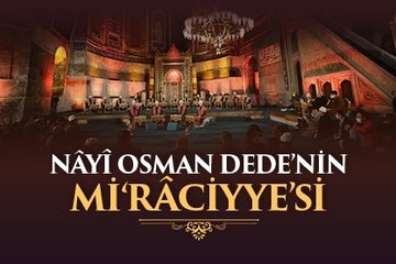 Nâyî Osman Dede’nin Mi‘râciyye’si