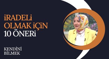 İradeni Güçlendirmek İçin Kazanman Gereken 10 Prensip | Kendini Bilmek