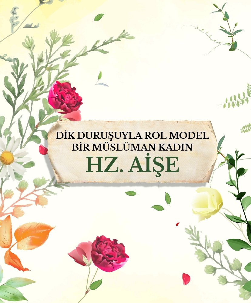 Dik duruşuyla rol model bir Müslüman kadın: Hz. Aişe