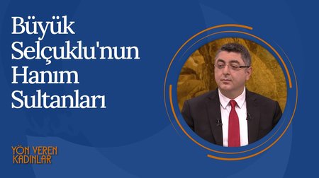 Büyük Selçuklu'nun Hanım Sultanları I Yön Veren Kadınlar