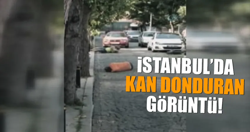 İstanbul’da kan donduran görüntüler!