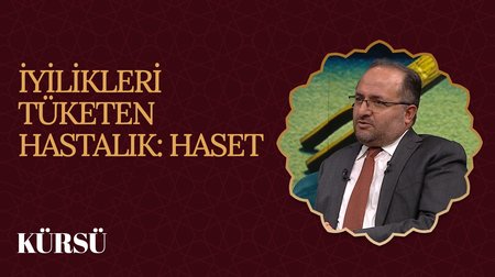 İyilikleri Tüketen Hastalık: Haset I Kürsü