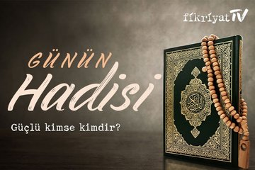 Günün Hadisi - Güçlü kimse kimdir?