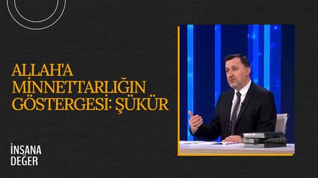 Allah'a minnettarlığın göstergesi: Şükür I İnsana Değer