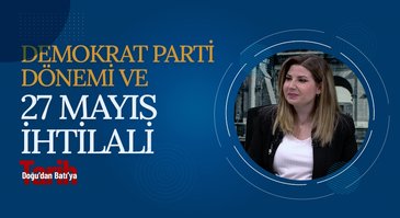 Demokrat Parti Dönemi ve 27 Mayıs İhtilali | Doğu'dan Batı'ya Tarih