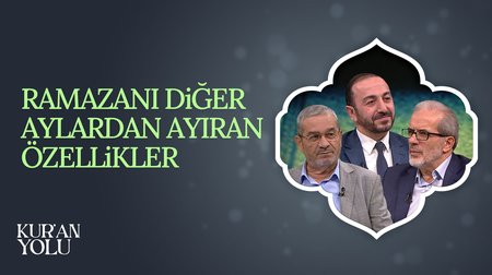 Ramazanı diğer aylardan ayıran özellikler | Kur'an Yolu