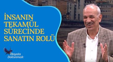 İnsanın Tekamül Sürecinde Sanatın Rolü | Hayata Dokunmak