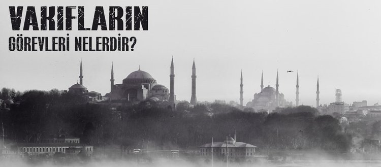 vakif nedir vakiflarin gorevleri nelerdir vakiflarin faaliyetleri nelerdir fikriyat