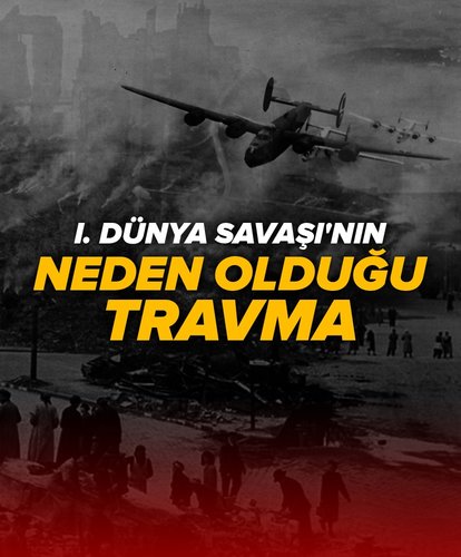 I. Dünya Savaşı’nın neden olduğu travma