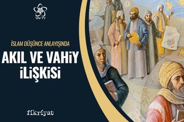 İslam düşünce anlayışında akıl ve vahiy ilişkisi / VAV TV