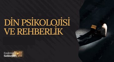 Din Psikolojisi ve Rehberlik | Enderun Sohbetleri