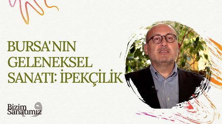 Bursa'nın Geleneksel Sanatı: İpekçilik | Bizim Sanatımız 