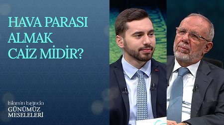Hava parası almak caiz midir? | İslam'ın Işığında Günümüz Meseleleri 