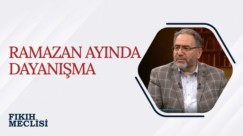 Ramazan Ayında Dayanışma | Fıkıh Meclisi