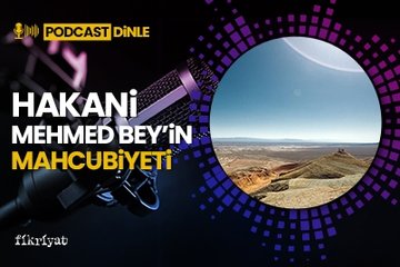Hakani Mehmed Bey’in mahcubiyeti - PODCAST