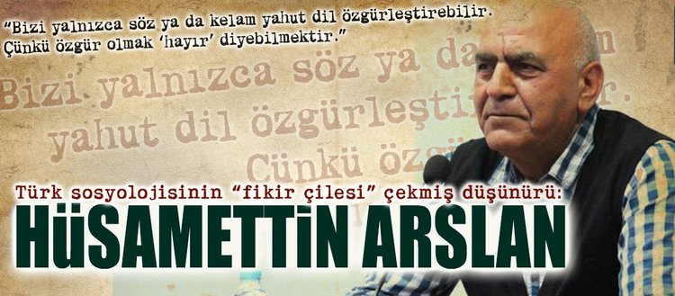 Türk sosyolojisinin “fikir çilesi” çekmiş düşünürü:​ Prof. Dr. Hüsamettin Arslan