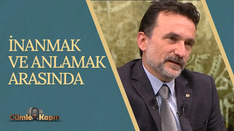 İnanmak ve Anlamak Arasında I Cümle Kapısı
