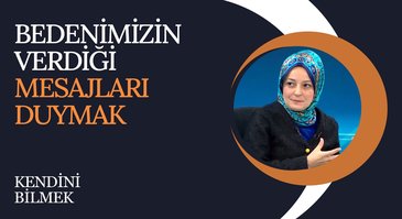 Bedenimizin Verdiği Mesajları Duymak I Kendini Bilmek