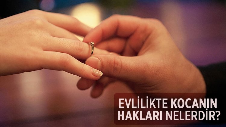 Evlilikte kocanın hakları nelerdir?