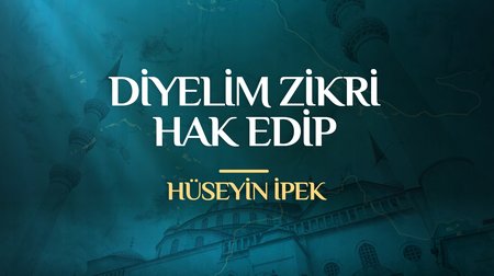 Hüseyin İpek - Diyelim Zikri Hak Edip