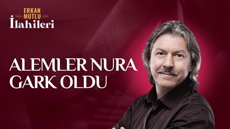 Erkan Mutlu - Alemler Nura Gark Oldu